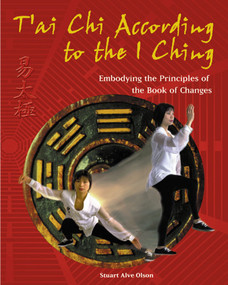 T'ai Chi According to the I Ching (Embodying the Principles of the Book of Changes) by Stuart Alve Olson, 9780892819447