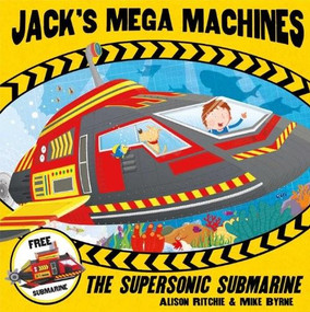 Jack's Mega Machines: Supersonic Submarine by Alison Ritchie, Mike Byrne, 9780857075697