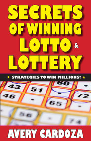 Secrets of Winning Lotto & Lottery by Avery Cardoza, 9781580423335