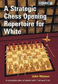 A Strategic Chess Opening Repertoire for White by John Watson, 9781906454302