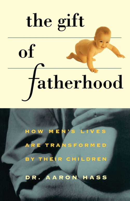 Gift of Fatherhood (How Men's Live are Transformed by Their Children) by Dr. Aaron Hass, 9780671875824