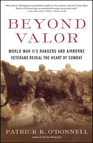 Beyond Valor (World War II's Ranger and Airborne Veterans Reveal the Heart of Combat) by Patrick K. O'Donnell, 9780684873855