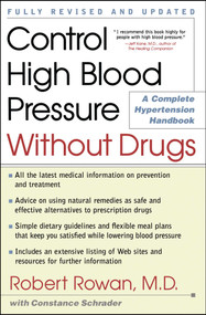 Control High Blood Pressure Without Drugs (A Complete Hypertension Handbook) by Robert Rowan, Constance Schrader, 9780684873282