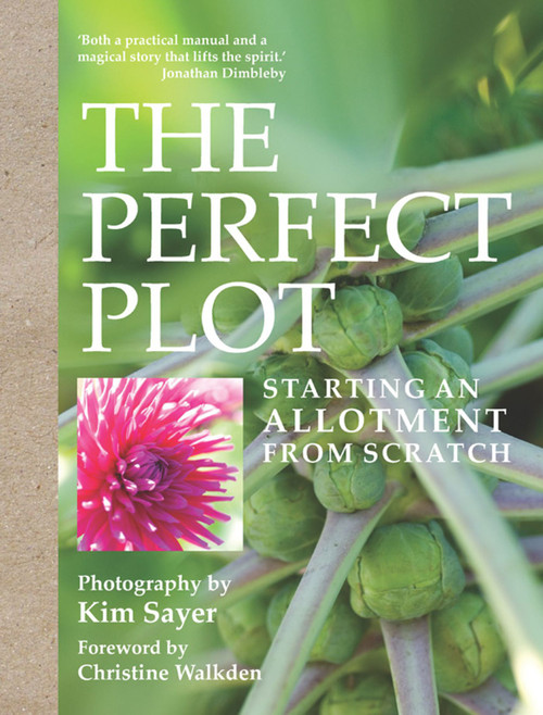 The Perfect Plot (Starting an allotment from scratch) by Kim Sayer, 9781849838337