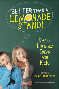Better Than a Lemonade Stand! (Small Business Ideas for Kids) by Daryl Bernstein, Rob Husberg, 9781582703305
