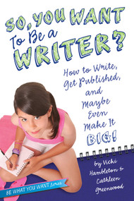 So, You Want to Be a Writer? (How to Write, Get Published, and Maybe Even Make It Big!) by Vicki Hambleton, Cathleen Greenwood, 9781582703534