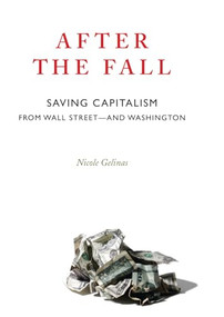 After the Fall (Saving Capitalism from Wall Street and Washington) by Nicole Gelinas, 9781594032615