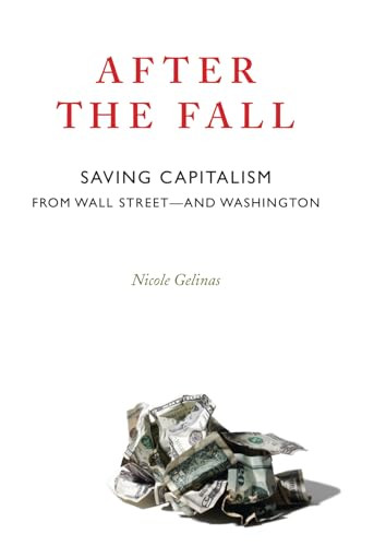 After the Fall (Saving Capitalism from Wall Street and Washington) by Nicole Gelinas, 9781594032615