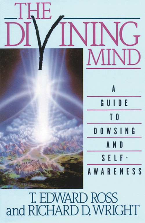The Divining Mind (A Guide to Dowsing and Self-Awareness) by T. E. Ross, Richard D. Wright, 9780892812639