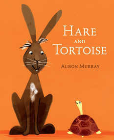 Hare and Tortoise ((A Whimsical Retelling of the Classic Fable Emphasizing Perseverance, Patience, and Determination - Retold for Ages 2-5)) by Alison Murray, Alison Murray, 9780763687212