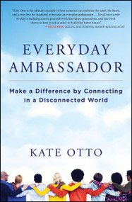 Everyday Ambassador (Make a Difference by Connecting in a Disconnected World) by Kate Otto, 9781582705231