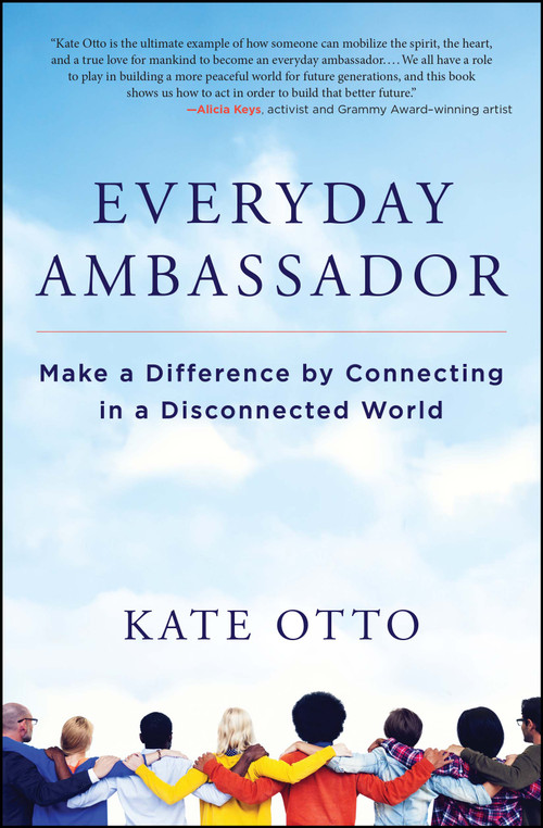 Everyday Ambassador (Make a Difference by Connecting in a Disconnected World) by Kate Otto, 9781582705231