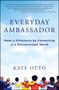 Everyday Ambassador (Make a Difference by Connecting in a Disconnected World) by Kate Otto, 9781582705231