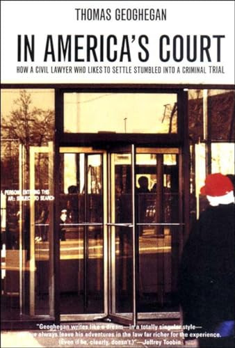 In America's Court (How a Civil Lawyer Who Likes to Settle Stumbled into a Criminal Trial) by Thomas Geohegan, 9781565848177