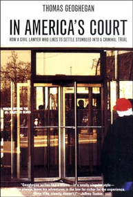 In America's Court (How a Civil Lawyer Who Likes to Settle Stumbled into a Criminal Trial) by Thomas Geohegan, 9781565848177