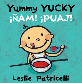 Yummy Yucky/¡Ñam! ¡Puaj! ((A Bilingual Spanish-English Eating Habits Concept Book of Opposite Tastes and Textures for Babies and Toddlers)) by Leslie Patricelli, Leslie Patricelli, Georgina Lázaro, 9780763687762
