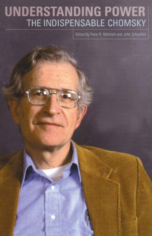 Understanding Power (The Indispensible Chomsky) by Noam Chomsky, John Schoeffel, 9781565847033