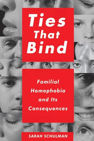 Ties That Bind (Familial Homophobia and Its Consequences) by Sarah Schulman, 9781595588166