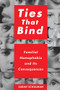 Ties That Bind (Familial Homophobia and Its Consequences) by Sarah Schulman, 9781595588166