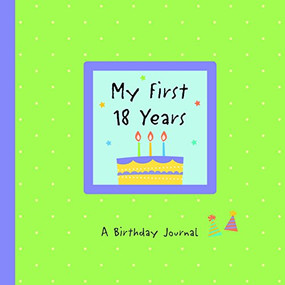 My First 18 Years (A Birthday Journal) by Alex A. Lluch, 9781936061228