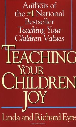 Teaching Your Children Joy by Richard Eyre, Linda Eyre, 9780671887254