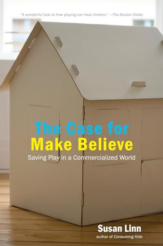 The Case For Make Believe (Saving Play in a Commercialized World) by Susan Linn, 9781595584496