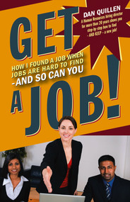 Get a Job! (How I Found a Job when Jobs are Hard to Find - And So Can You) by Dan Quillen, 9781593601850