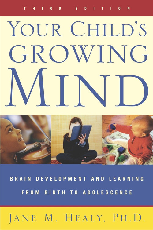 Your Child's Growing Mind (Brain Development and Learning From Birth to Adolescence) by Jane Healy, 9780767916158