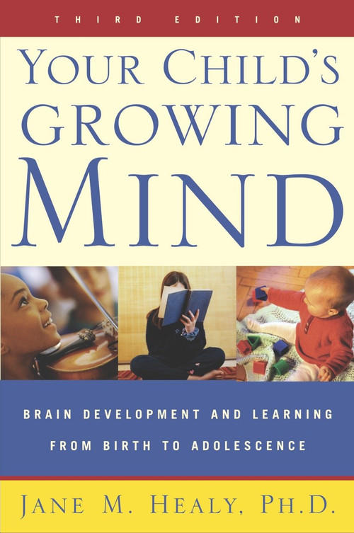 Your Child's Growing Mind (Brain Development and Learning From Birth to Adolescence) by Jane Healy, 9780767916158