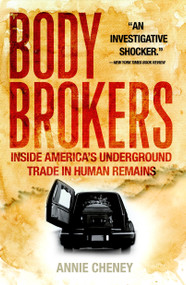 Body Brokers (Inside America's Underground Trade in Human Remains) by Annie Cheney, 9780767917346