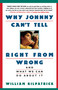 Why Johnny Can't Tell Right from Wrong (And What We Can Do About It) by William Kilpatrick, 9780671870737
