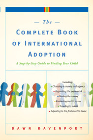 The Complete Book of International Adoption (A Step by Step Guide to Finding Your Child) by Dawn Davenport, 9780767925204