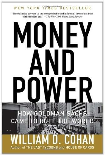 Money and Power (How Goldman Sachs Came to Rule the World) by William D. Cohan, 9780767928267