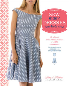 Sew Many Dresses, Sew Little Time (The Ultimate Dressmaking Guide) by Tanya Whelan, 9780770434946
