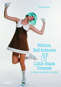 Bikinis, Bell-bottoms and Little Black Dresses (70 Great Fashion Classics) by Kate Mulvey, 9781858945880