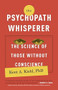 The Psychopath Whisperer (The Science of Those Without Conscience) by Kent A. Kiehl, PhD, 9780770435868