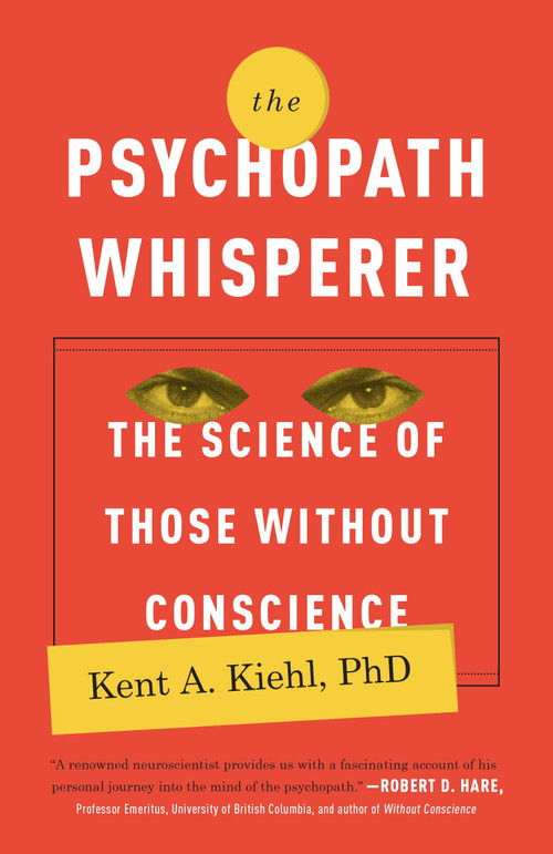 The Psychopath Whisperer (The Science of Those Without Conscience) by Kent A. Kiehl, PhD, 9780770435868