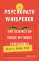 The Psychopath Whisperer (The Science of Those Without Conscience) by Kent A. Kiehl, PhD, 9780770435868