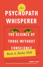 The Psychopath Whisperer (The Science of Those Without Conscience) by Kent A. Kiehl, PhD, 9780770435868