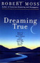 Dreaming True (How to Dream Your Future and Change Your Life for the Better) by Robert Moss, 9780671785307