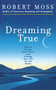 Dreaming True (How to Dream Your Future and Change Your Life for the Better) by Robert Moss, 9780671785307