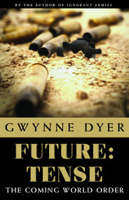 Future: Tense (The Coming World Order?) by Gwynne Dyer, 9780771029783