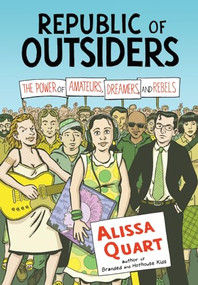 Republic of Outsiders (The Power of Amateurs, Dreamers, and Rebels) by Alissa Quart, 9781620970294