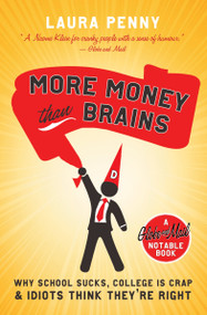 More Money Than Brains (Why School Sucks, College is Crap, & Idiot Think They're Right) by Laura Penny, 9780771070495