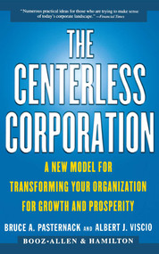 The Centerless Corporation (A New Model for Transforming Your Organization for Growth and Prosperity) by Bruce A. Pasternack, Albert J. Viscio, Asch Frank, 9780684851990