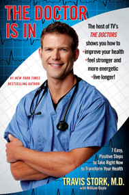 The Doctor Is In (7 Easy, Positive Steps to Take Right Now to Transform Your Health) by Travis Stork M.D., 9781439167427