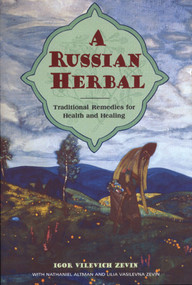 A Russian Herbal (Traditional Remedies for Health and Healing) by Igor Vilevich Zevin, Nathaniel Altman, Lilia Vasilevna Zevin, 9780892815494