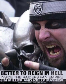 Better to Reign in Hell (Inside the Raiders Fan Empire) by Jim Miller, Kelly Mayhew, 9781565848900