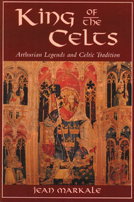 King of the Celts (Arthurian Legends and Celtic Tradition) by Jean Markale, 9780892814527