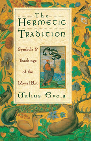 The Hermetic Tradition (Symbols and Teachings of the Royal Art) by Julius Evola, 9780892814510
